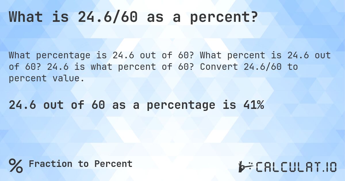 What is 24.6/60 as a percent?. What percent is 24.6 out of 60? 24.6 is what percent of 60? Convert 24.6/60 to percent value.