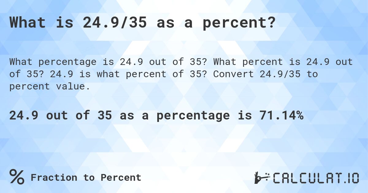 What is 24.9/35 as a percent?. What percent is 24.9 out of 35? 24.9 is what percent of 35? Convert 24.9/35 to percent value.