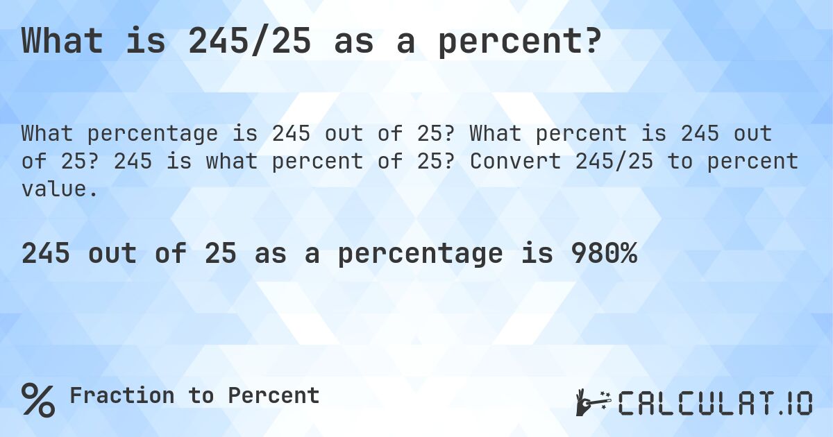 What is 245/25 as a percent?. What percent is 245 out of 25? 245 is what percent of 25? Convert 245/25 to percent value.