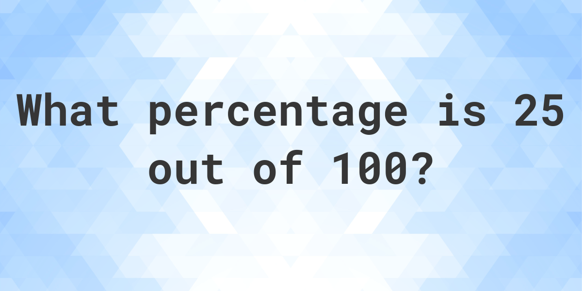 What Is 25 100 As A Percent Calculatio