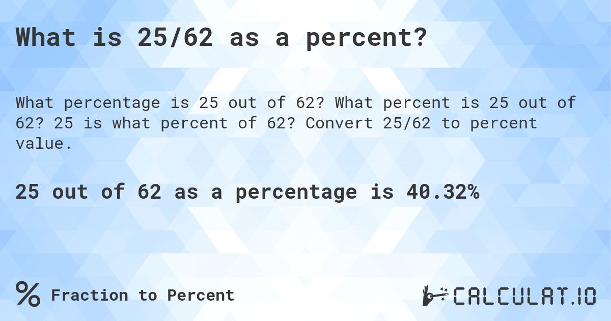 What is 25/62 as a percent?. What percent is 25 out of 62? 25 is what percent of 62? Convert 25/62 to percent value.