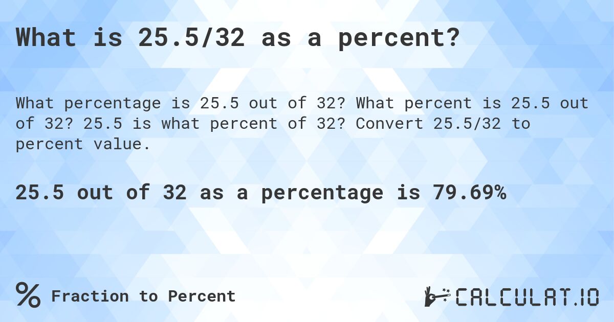 What is 25.5/32 as a percent?. What percent is 25.5 out of 32? 25.5 is what percent of 32? Convert 25.5/32 to percent value.