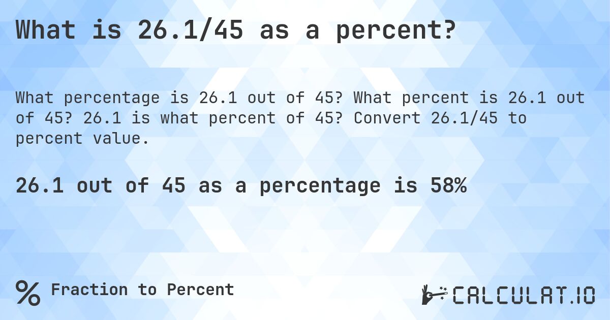 What is 26.1/45 as a percent?. What percent is 26.1 out of 45? 26.1 is what percent of 45? Convert 26.1/45 to percent value.