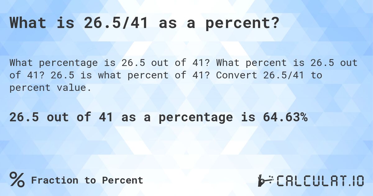 What is 26.5/41 as a percent?. What percent is 26.5 out of 41? 26.5 is what percent of 41? Convert 26.5/41 to percent value.