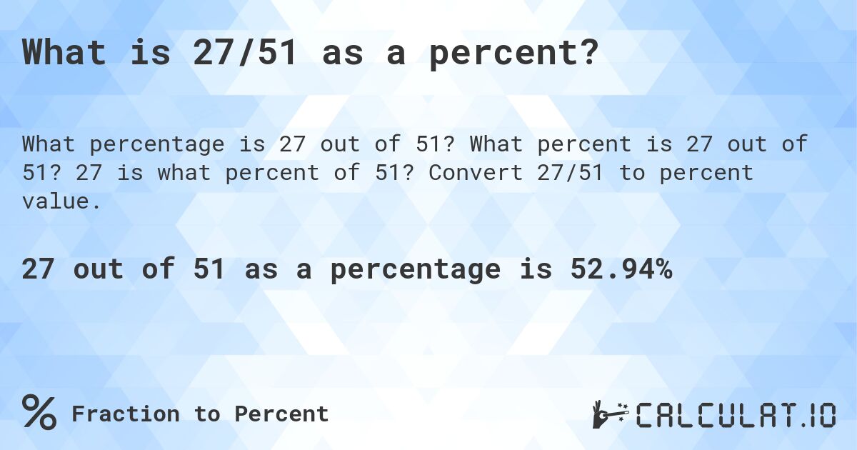 What is 27/51 as a percent?. What percent is 27 out of 51? 27 is what percent of 51? Convert 27/51 to percent value.