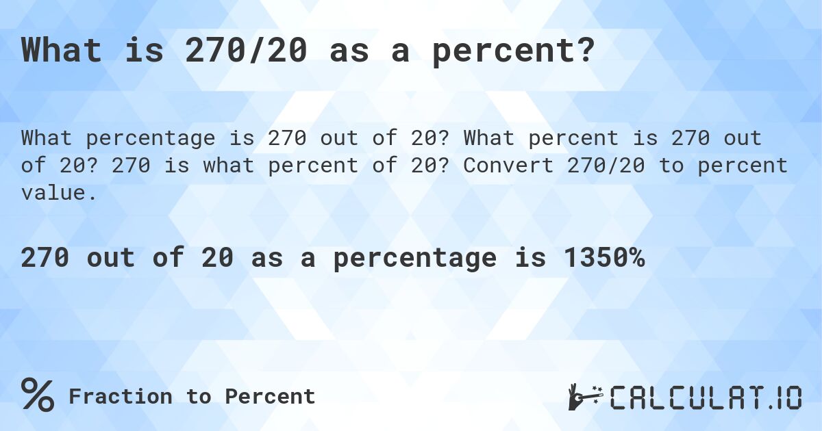 What is 270/20 as a percent?. What percent is 270 out of 20? 270 is what percent of 20? Convert 270/20 to percent value.