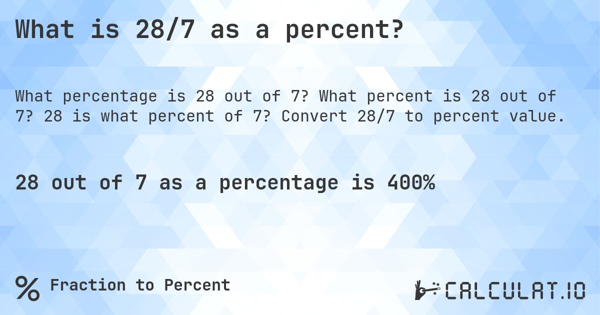 What is 28/7 as a percent?. What percent is 28 out of 7? 28 is what percent of 7? Convert 28/7 to percent value.