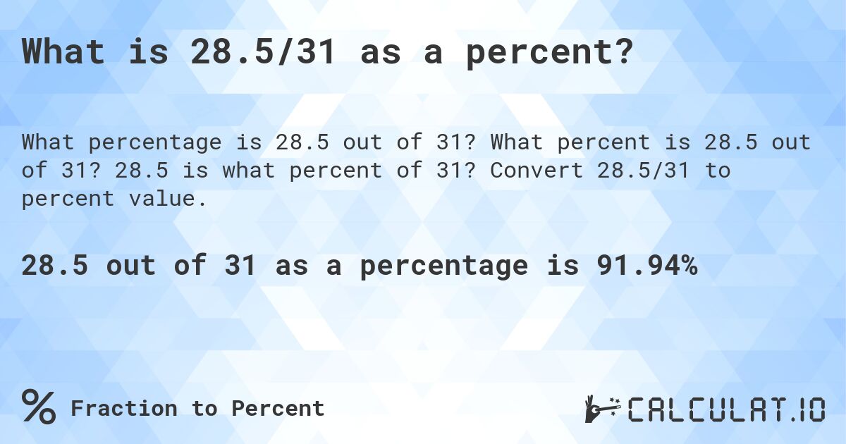 What is 28.5/31 as a percent?. What percent is 28.5 out of 31? 28.5 is what percent of 31? Convert 28.5/31 to percent value.