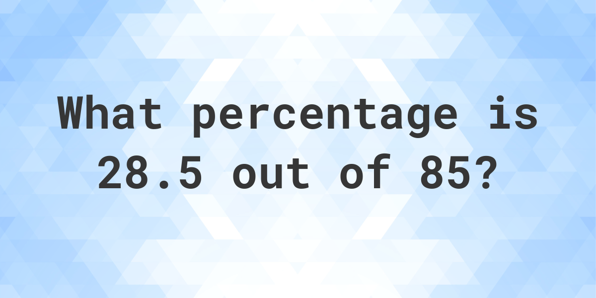 what-is-28-5-85-as-a-percent-calculatio