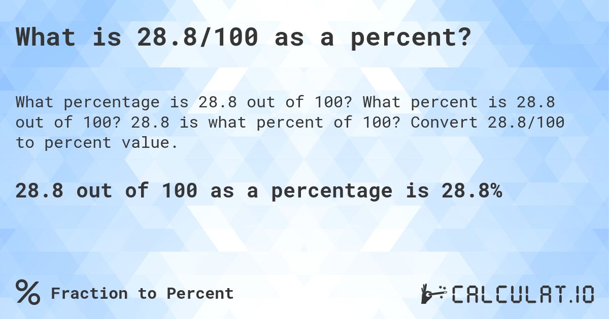 What is 28.8/100 as a percent?. What percent is 28.8 out of 100? 28.8 is what percent of 100? Convert 28.8/100 to percent value.