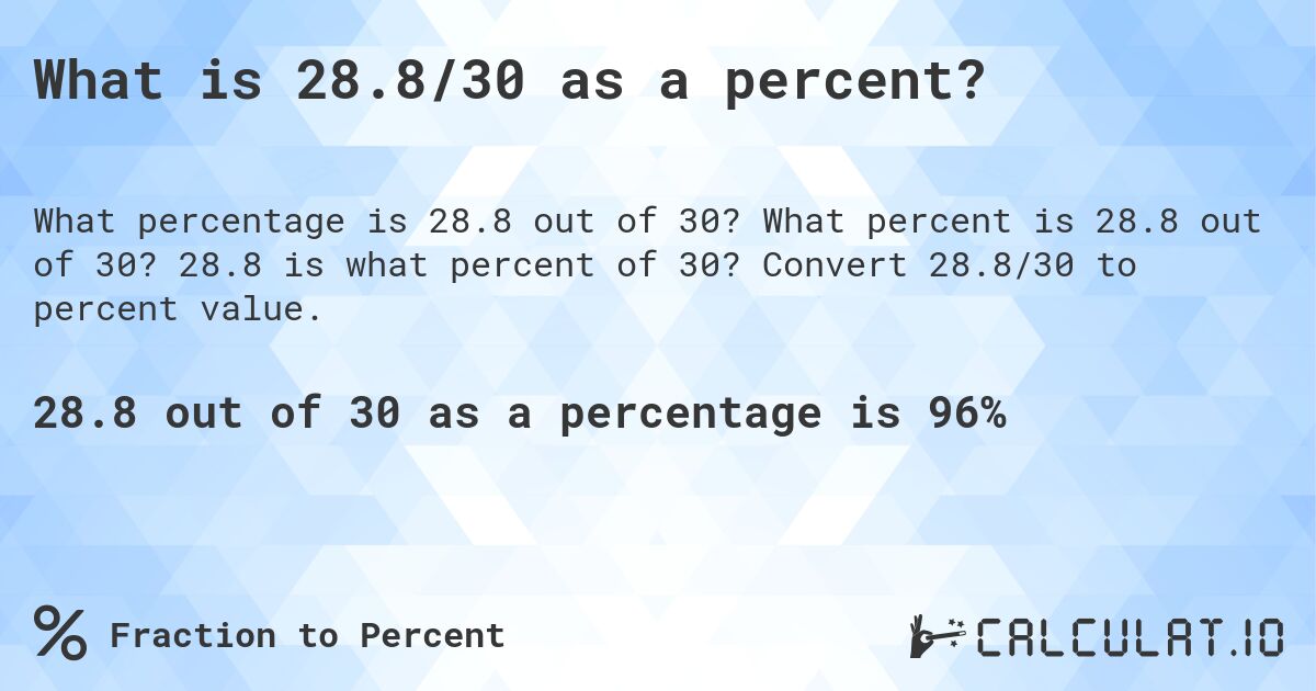What is 28.8/30 as a percent?. What percent is 28.8 out of 30? 28.8 is what percent of 30? Convert 28.8/30 to percent value.