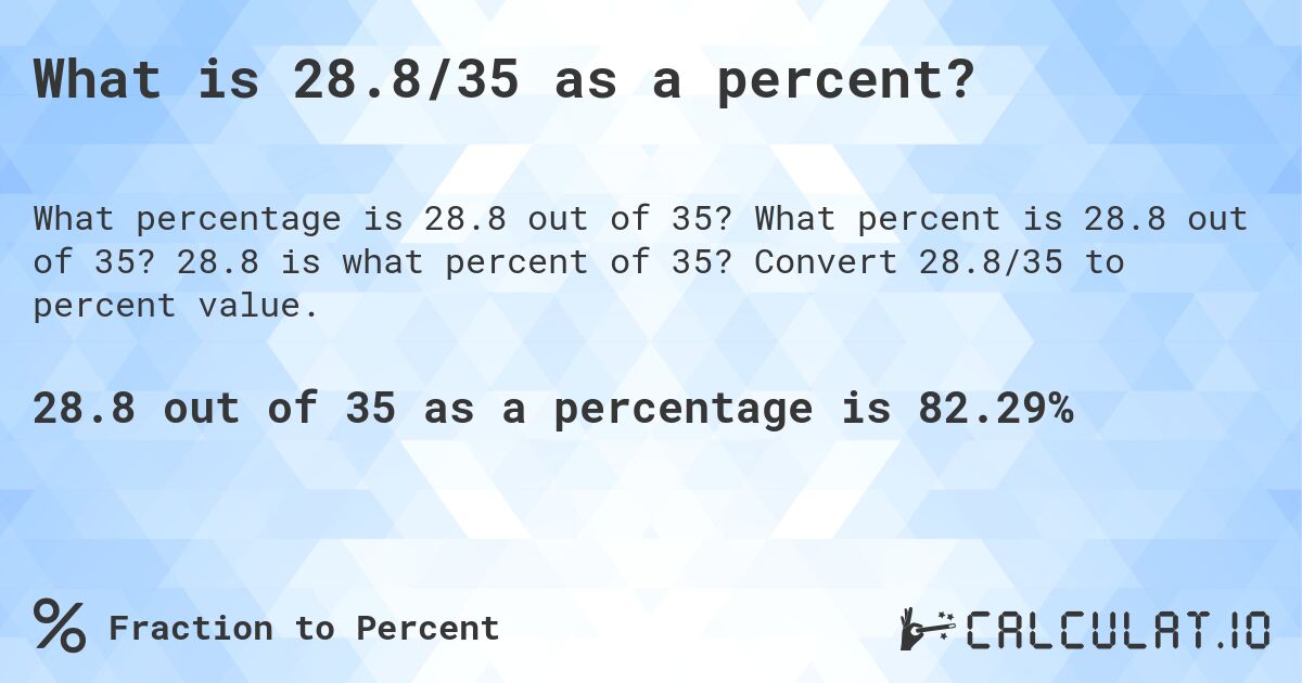 What is 28.8/35 as a percent?. What percent is 28.8 out of 35? 28.8 is what percent of 35? Convert 28.8/35 to percent value.