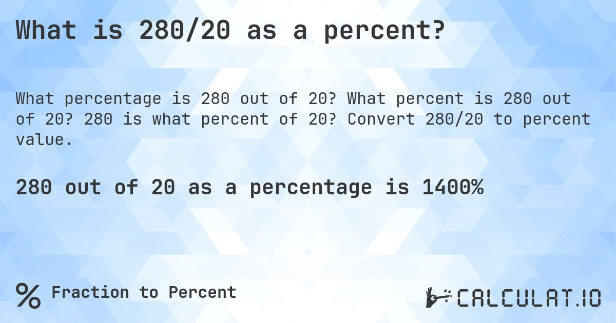 What is 280/20 as a percent?. What percent is 280 out of 20? 280 is what percent of 20? Convert 280/20 to percent value.