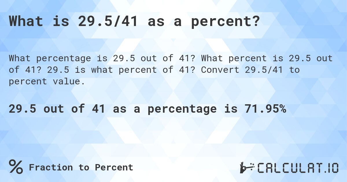 What is 29.5/41 as a percent?. What percent is 29.5 out of 41? 29.5 is what percent of 41? Convert 29.5/41 to percent value.