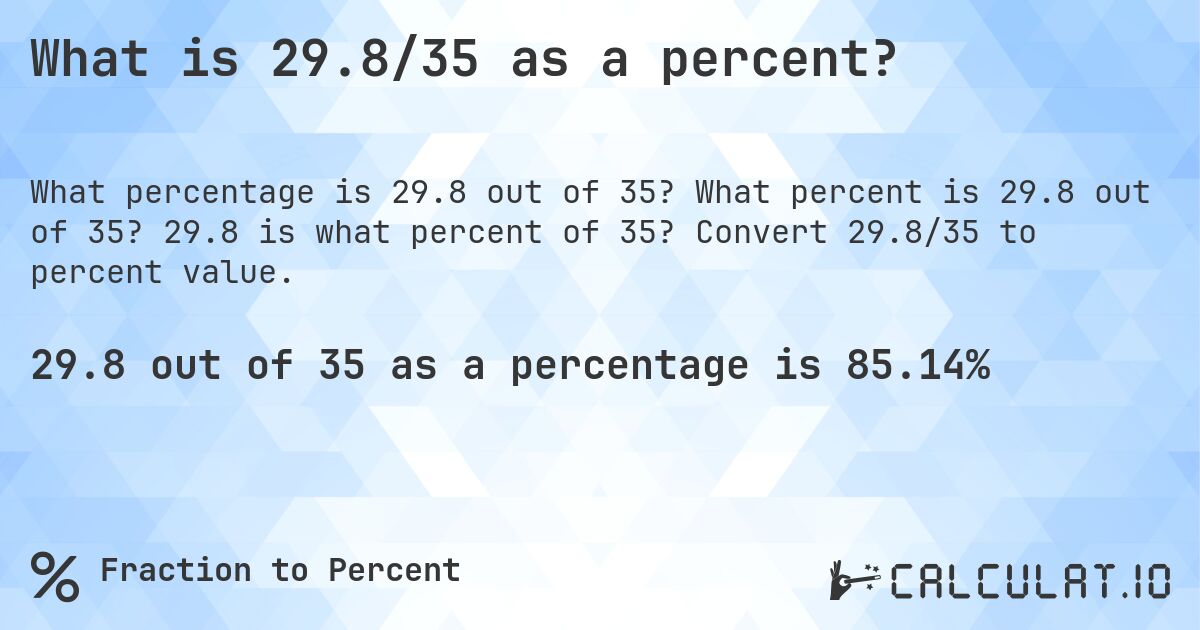 What is 29.8/35 as a percent?. What percent is 29.8 out of 35? 29.8 is what percent of 35? Convert 29.8/35 to percent value.