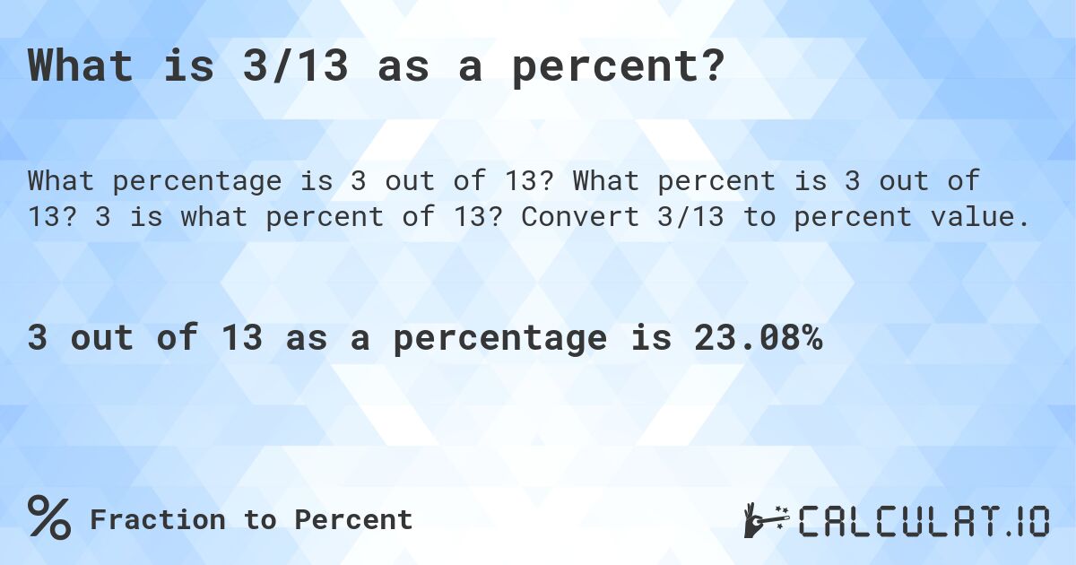 What is 3/13 as a percent?. What percent is 3 out of 13? 3 is what percent of 13? Convert 3/13 to percent value.