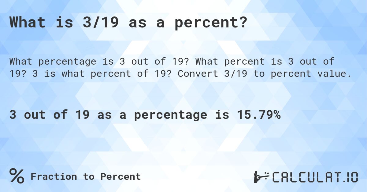 What is 3/19 as a percent?. What percent is 3 out of 19? 3 is what percent of 19? Convert 3/19 to percent value.