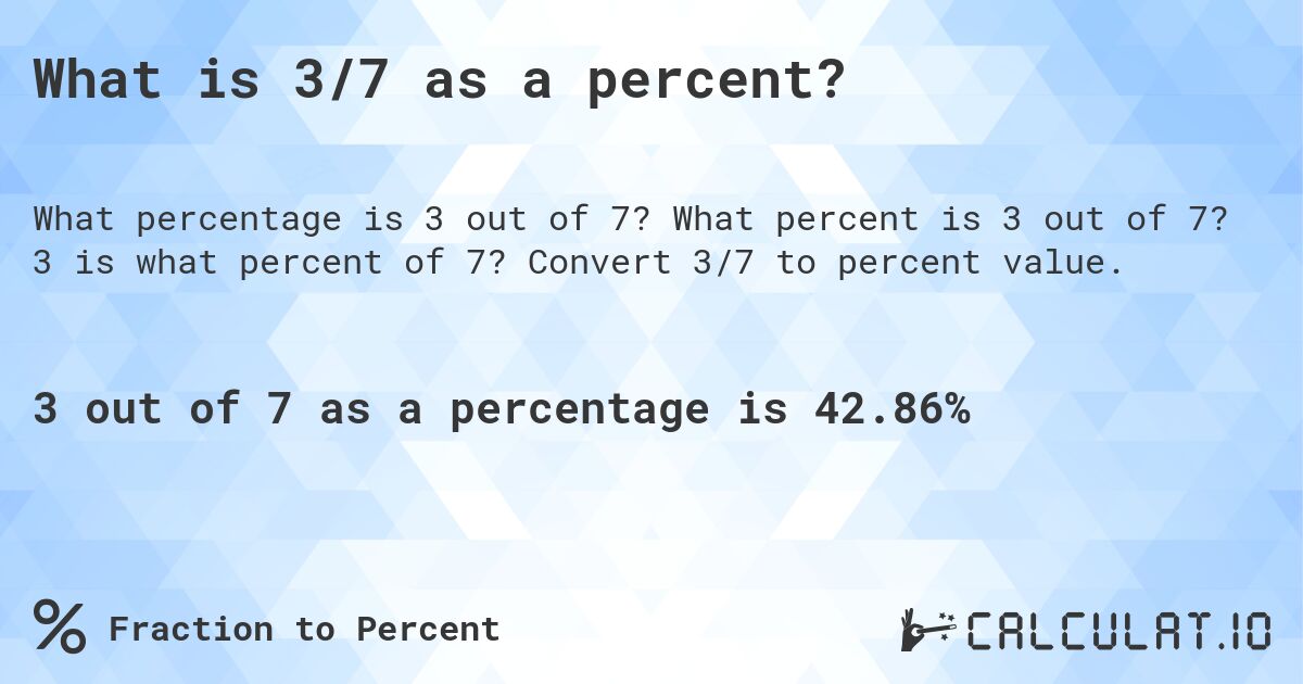 What is 3/7 as a percent?. What percent is 3 out of 7? 3 is what percent of 7? Convert 3/7 to percent value.