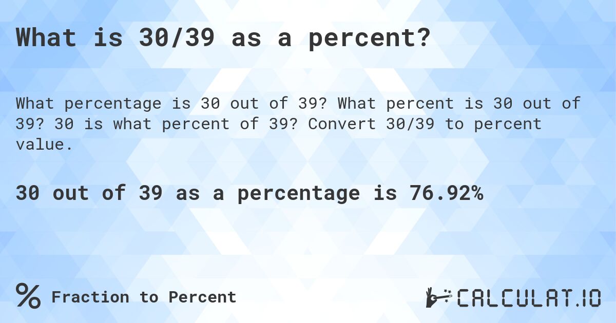 What is 30/39 as a percent?. What percent is 30 out of 39? 30 is what percent of 39? Convert 30/39 to percent value.