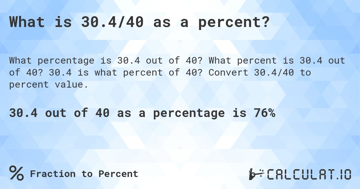 What is 30.4/40 as a percent?. What percent is 30.4 out of 40? 30.4 is what percent of 40? Convert 30.4/40 to percent value.