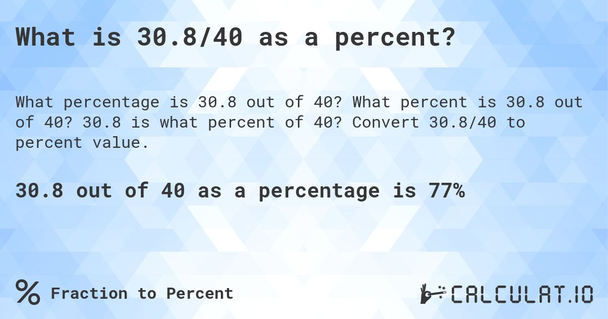 What is 30.8/40 as a percent?. What percent is 30.8 out of 40? 30.8 is what percent of 40? Convert 30.8/40 to percent value.