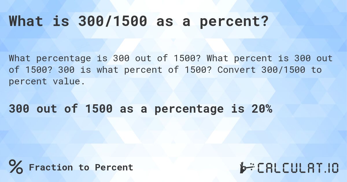 What is 300/1500 as a percent?. What percent is 300 out of 1500? 300 is what percent of 1500? Convert 300/1500 to percent value.