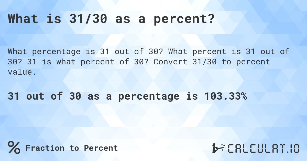 What is 31/30 as a percent?. What percent is 31 out of 30? 31 is what percent of 30? Convert 31/30 to percent value.