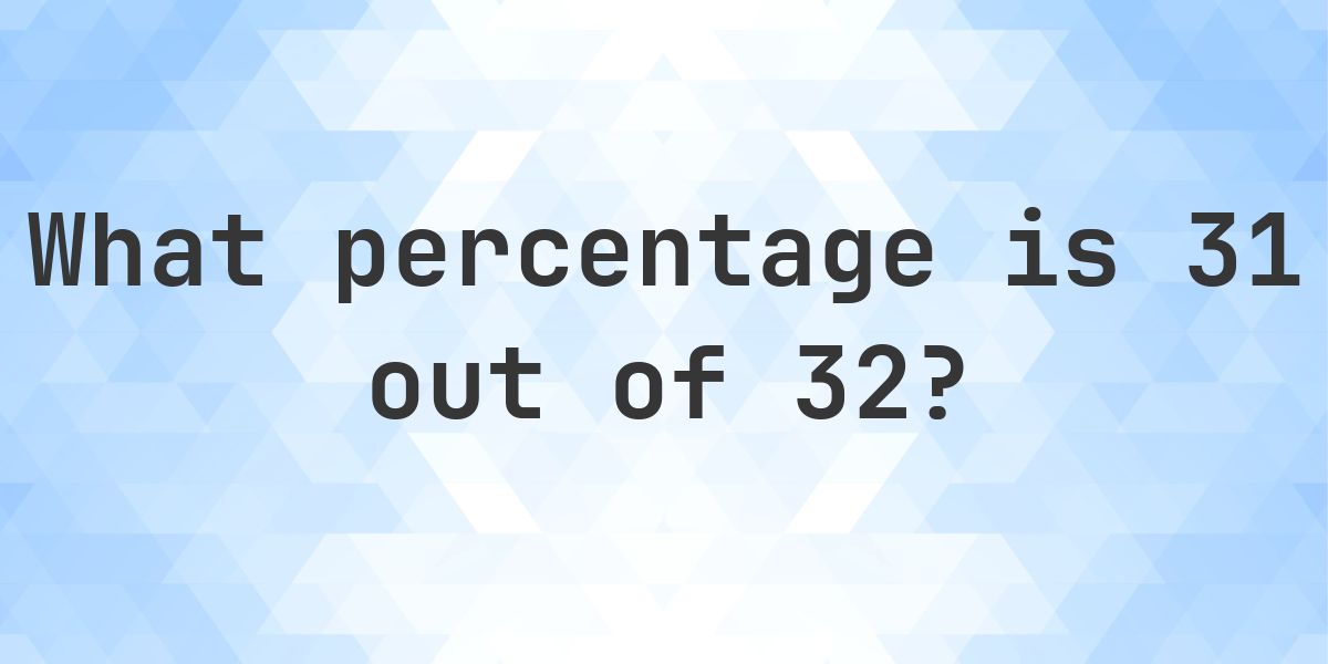 What is 31/32 as a percent? - Calculatio