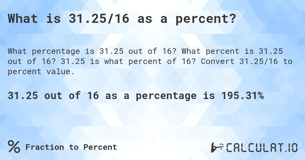 What is 31.25/16 as a percent?. What percent is 31.25 out of 16? 31.25 is what percent of 16? Convert 31.25/16 to percent value.