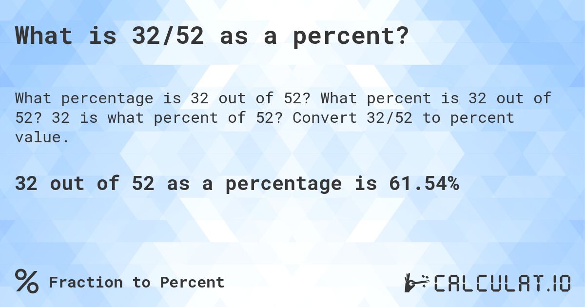 What is 32/52 as a percent?. What percent is 32 out of 52? 32 is what percent of 52? Convert 32/52 to percent value.
