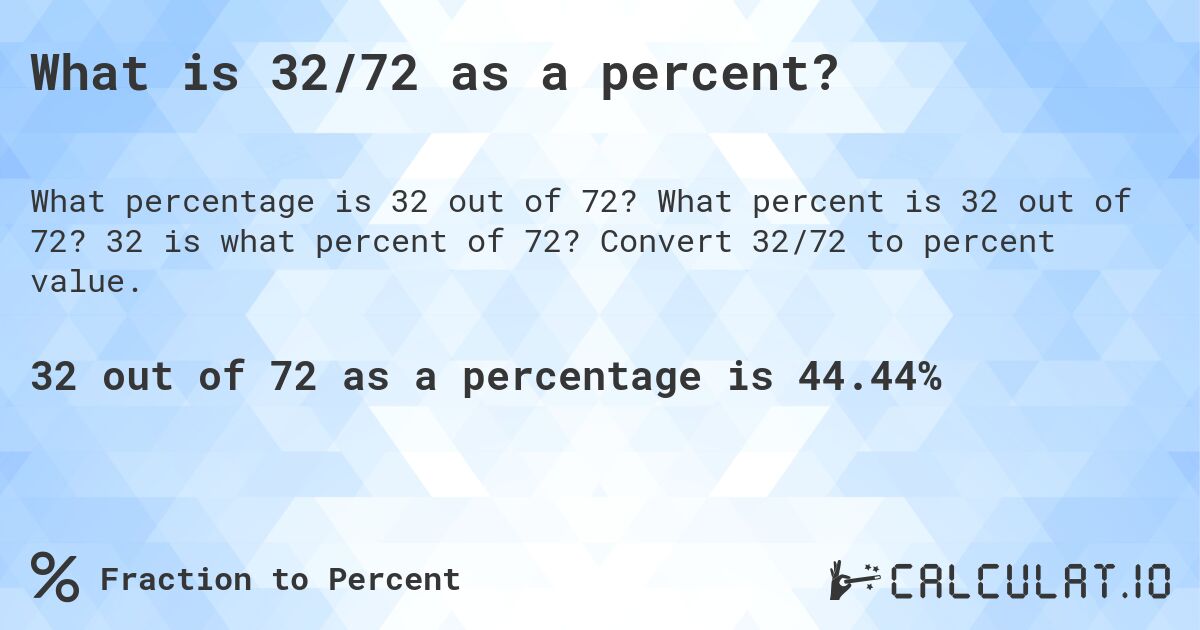 What is 32/72 as a percent?. What percent is 32 out of 72? 32 is what percent of 72? Convert 32/72 to percent value.