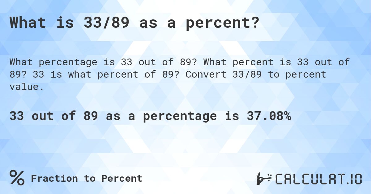 What is 33/89 as a percent?. What percent is 33 out of 89? 33 is what percent of 89? Convert 33/89 to percent value.