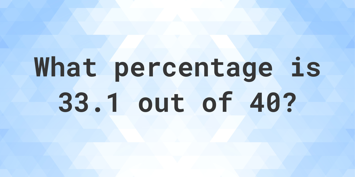 33-1-of-40-as-a-percent-calculatio