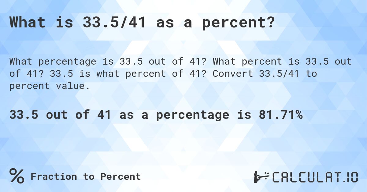 What is 33.5/41 as a percent?. What percent is 33.5 out of 41? 33.5 is what percent of 41? Convert 33.5/41 to percent value.