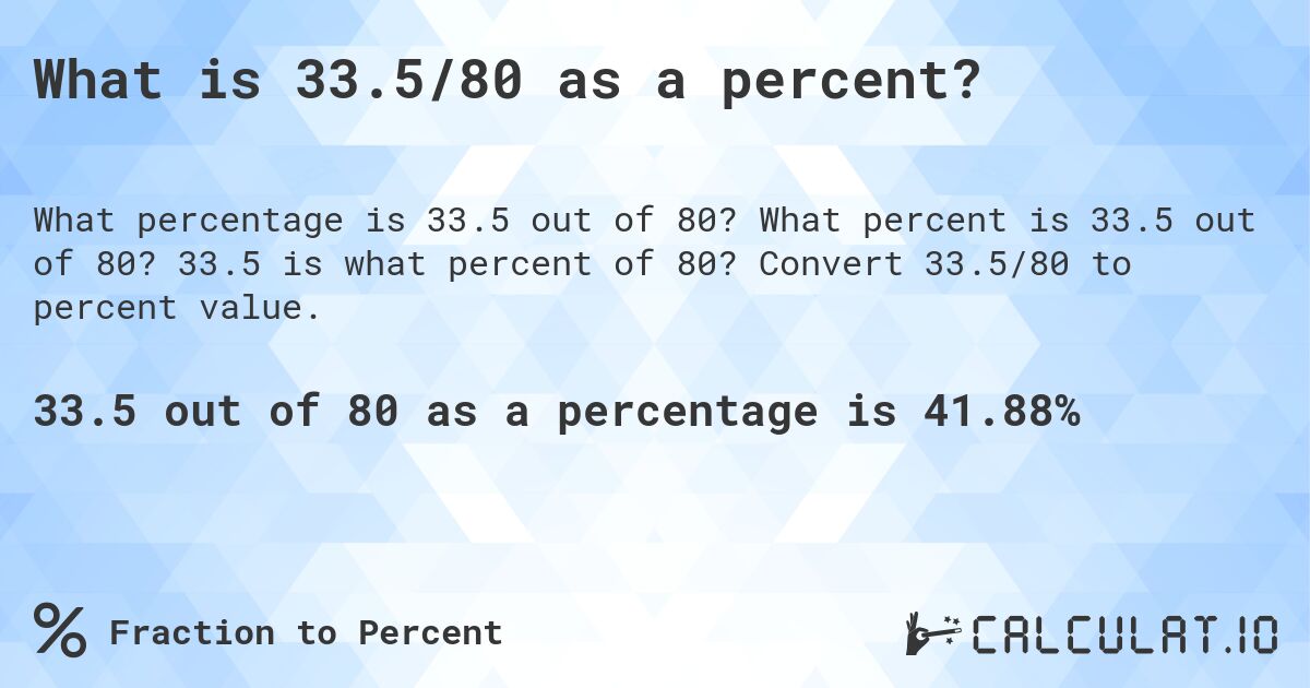 What is 33.5/80 as a percent?. What percent is 33.5 out of 80? 33.5 is what percent of 80? Convert 33.5/80 to percent value.