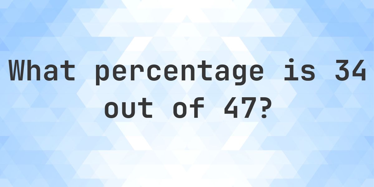 What is 34/47 as a percent? - Calculatio