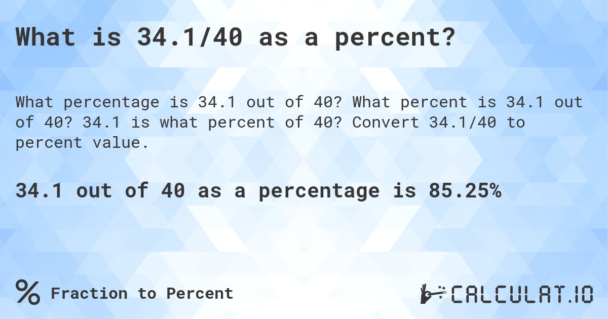 What is 34.1/40 as a percent?. What percent is 34.1 out of 40? 34.1 is what percent of 40? Convert 34.1/40 to percent value.