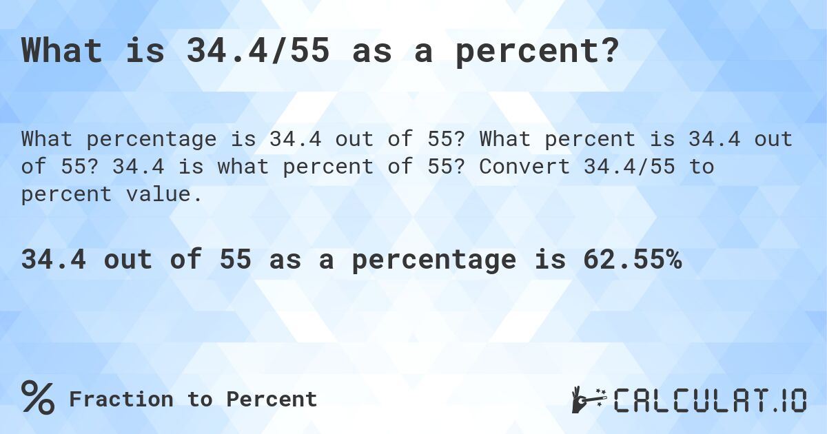 What is 34.4/55 as a percent?. What percent is 34.4 out of 55? 34.4 is what percent of 55? Convert 34.4/55 to percent value.