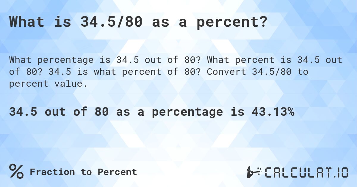 What is 34.5/80 as a percent?. What percent is 34.5 out of 80? 34.5 is what percent of 80? Convert 34.5/80 to percent value.
