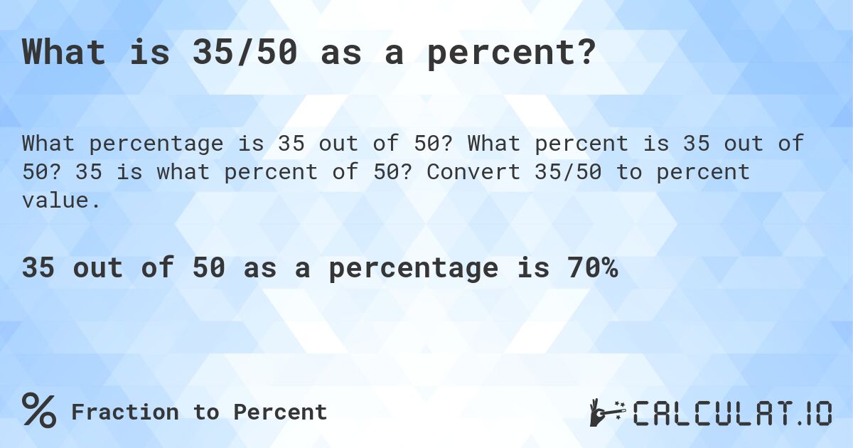 What is 35/50 as a percent?. What percent is 35 out of 50? 35 is what percent of 50? Convert 35/50 to percent value.