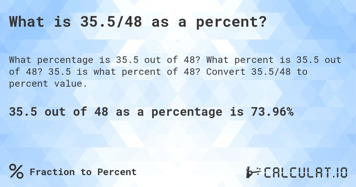 What is 35.5/48 as a percent?. What percent is 35.5 out of 48? 35.5 is what percent of 48? Convert 35.5/48 to percent value.