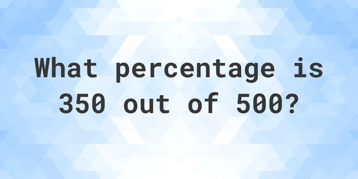 what-is-350-500-as-a-percent-calculatio