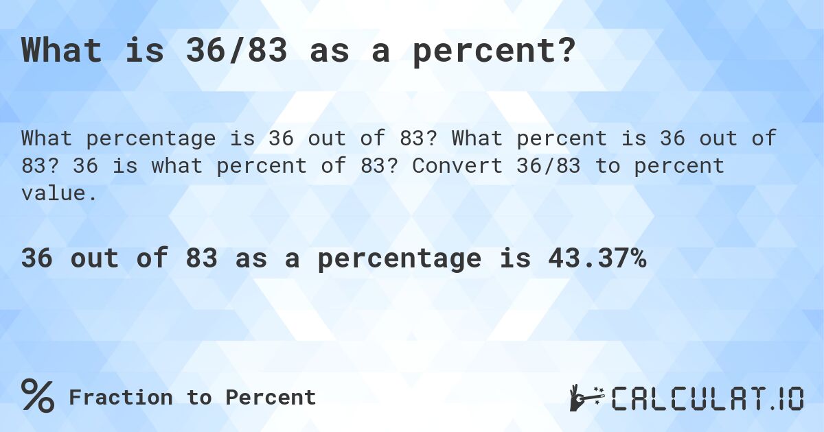 What is 36/83 as a percent?. What percent is 36 out of 83? 36 is what percent of 83? Convert 36/83 to percent value.