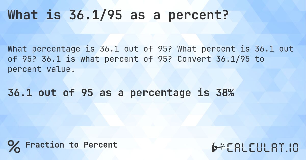 What is 36.1/95 as a percent?. What percent is 36.1 out of 95? 36.1 is what percent of 95? Convert 36.1/95 to percent value.