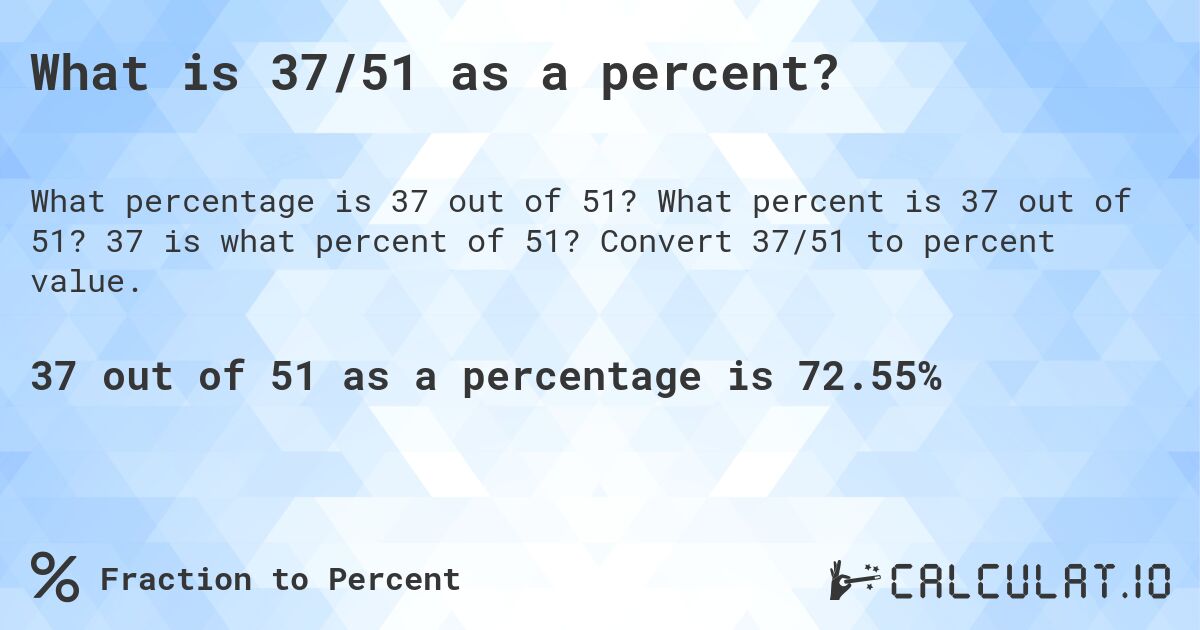 What is 37/51 as a percent?. What percent is 37 out of 51? 37 is what percent of 51? Convert 37/51 to percent value.
