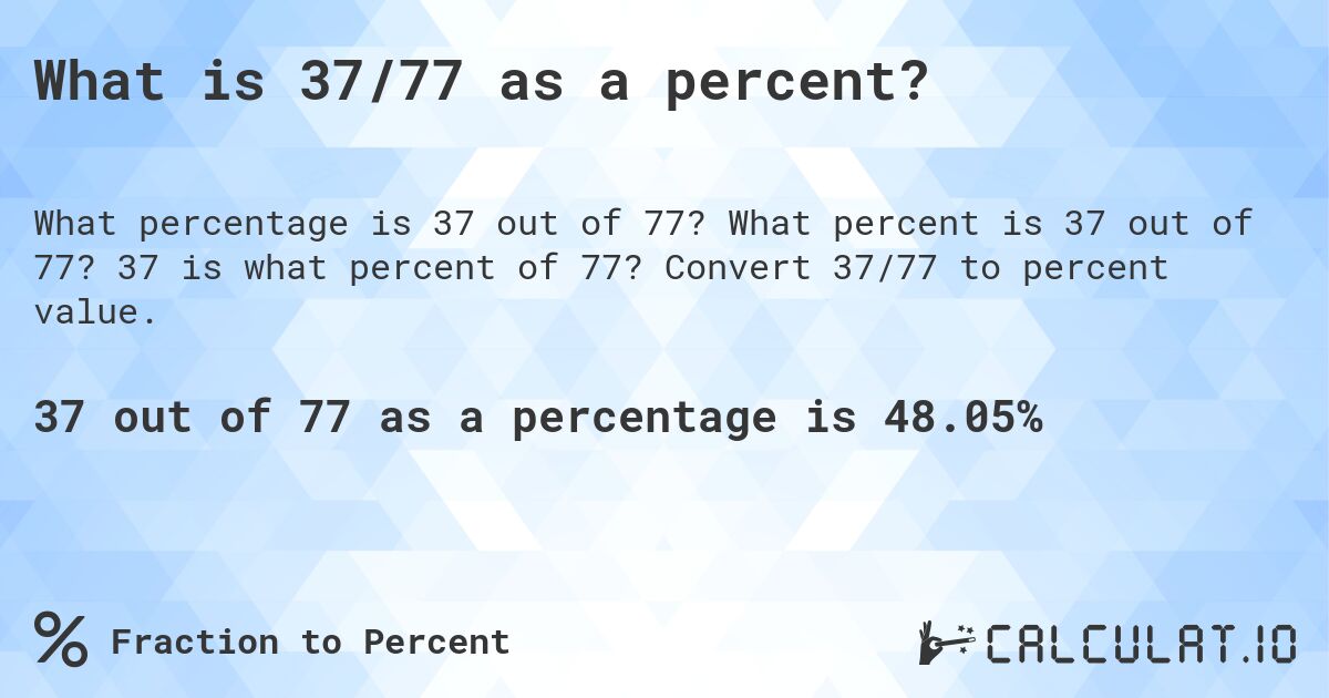 What is 37/77 as a percent?. What percent is 37 out of 77? 37 is what percent of 77? Convert 37/77 to percent value.