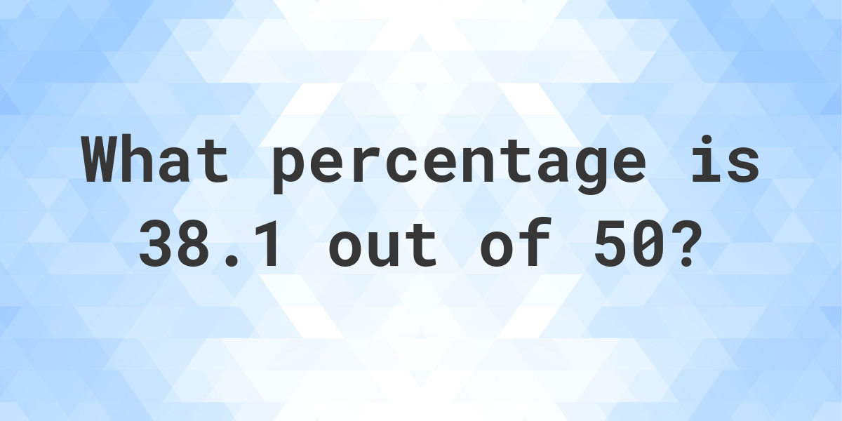 38-1-of-50-as-a-percent-calculatio