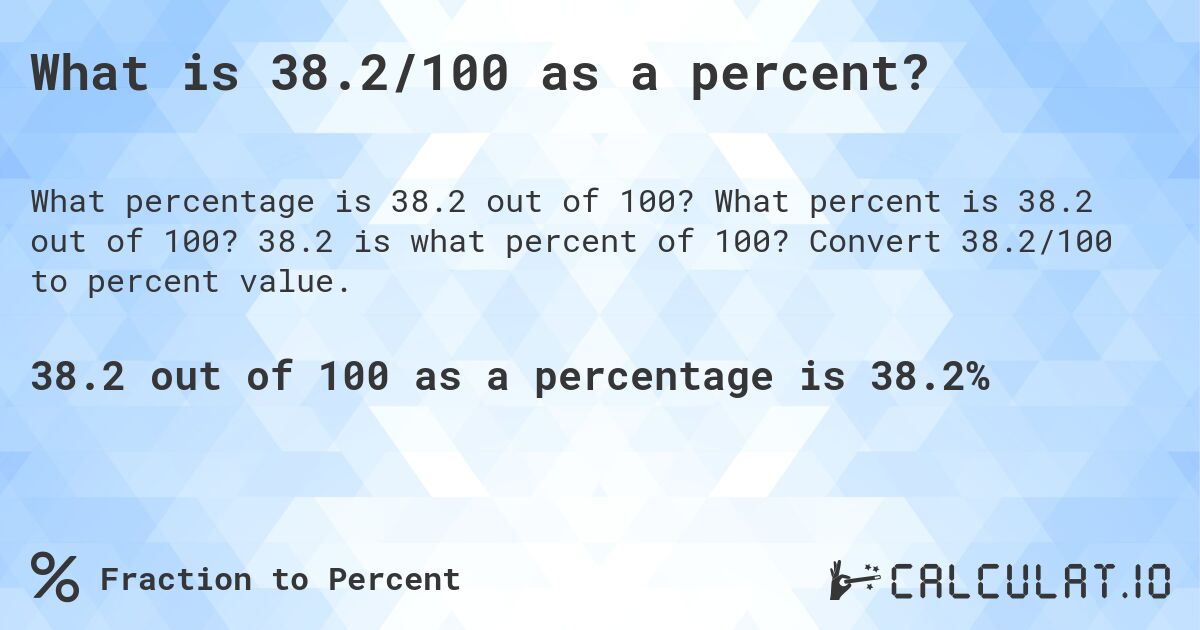 What is 38.2/100 as a percent?. What percent is 38.2 out of 100? 38.2 is what percent of 100? Convert 38.2/100 to percent value.