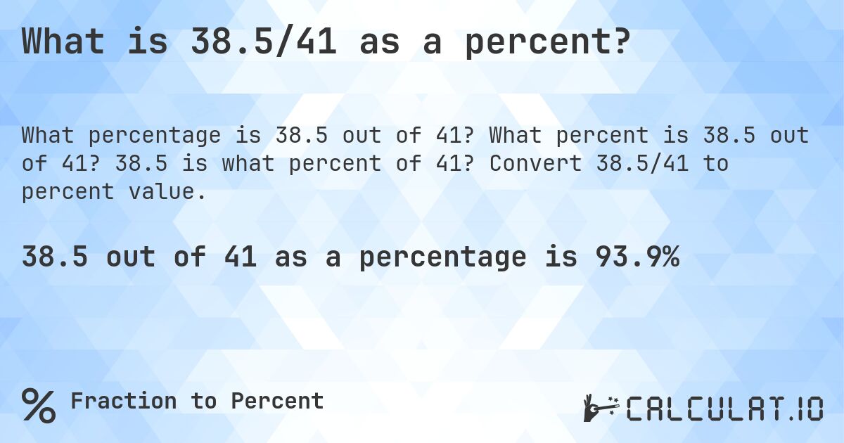 What is 38.5/41 as a percent?. What percent is 38.5 out of 41? 38.5 is what percent of 41? Convert 38.5/41 to percent value.