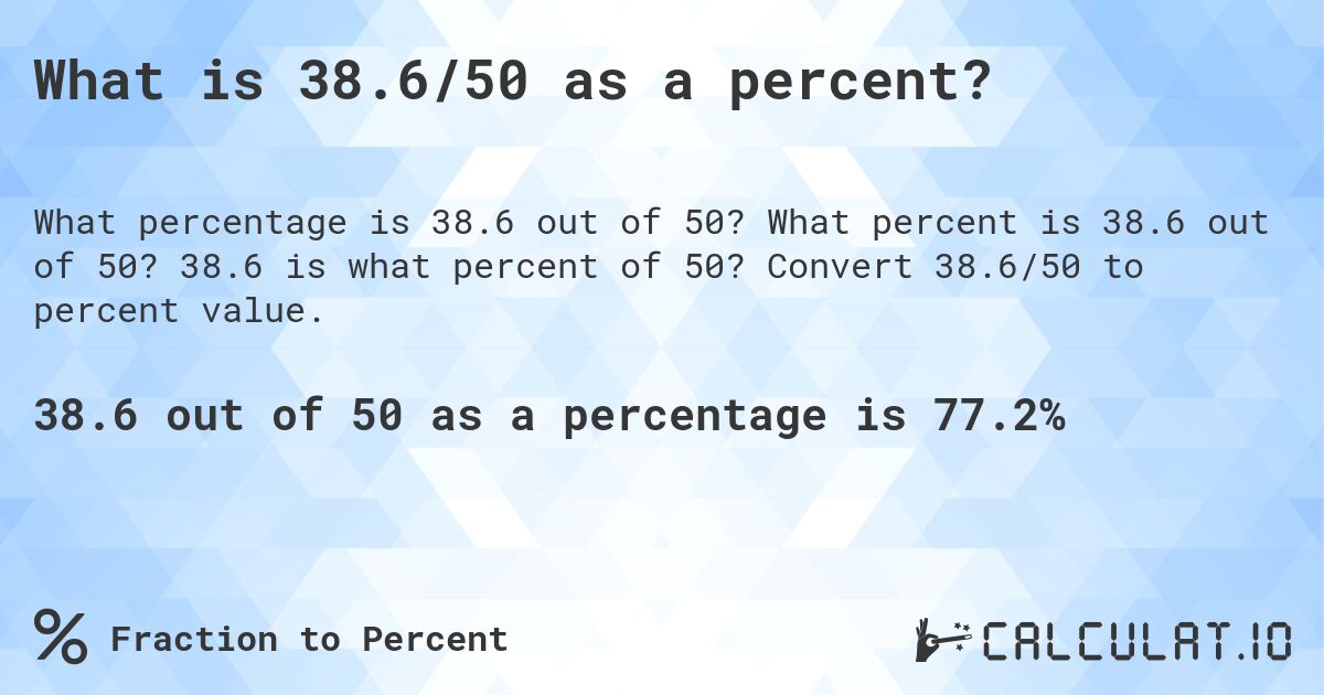 What is 38.6/50 as a percent?. What percent is 38.6 out of 50? 38.6 is what percent of 50? Convert 38.6/50 to percent value.